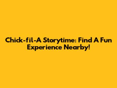 Chick-fil-A Storytime: Find A Fun Experience Nearby!