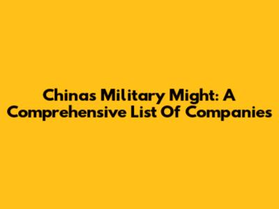 China's Military Might: A Comprehensive List Of Companies
