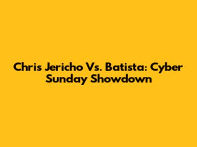 Chris Jericho Vs. Batista: Cyber Sunday Showdown