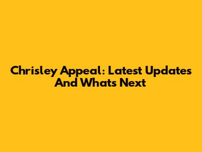 Chrisley Appeal: Latest Updates And What's Next