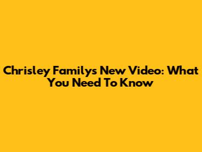 Chrisley Family's New Video: What You Need To Know