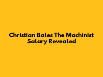 Christian Bale's The Machinist Salary Revealed