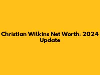 Christian Wilkins Net Worth: 2024 Update