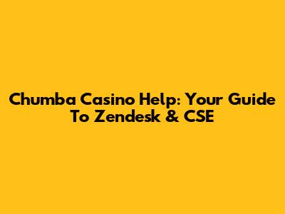 Chumba Casino Help: Your Guide To Zendesk & CSE