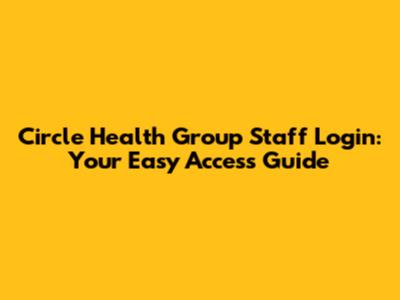 Circle Health Group Staff Login: Your Easy Access Guide