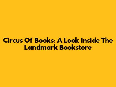 Circus Of Books: A Look Inside The Landmark Bookstore