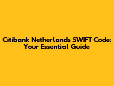 Citibank Netherlands SWIFT Code: Your Essential Guide