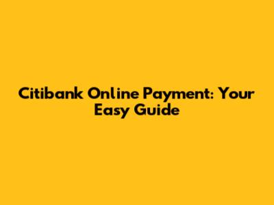 Citibank Online Payment: Your Easy Guide