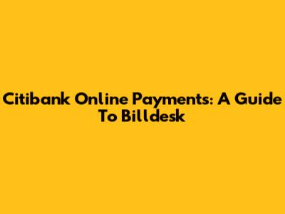Citibank Online Payments: A Guide To Billdesk