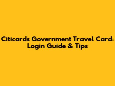 Citicards Government Travel Card: Login Guide & Tips