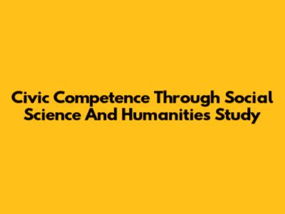 Civic Competence Through Social Science And Humanities Study