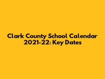 Clark County School Calendar 2021-22: Key Dates