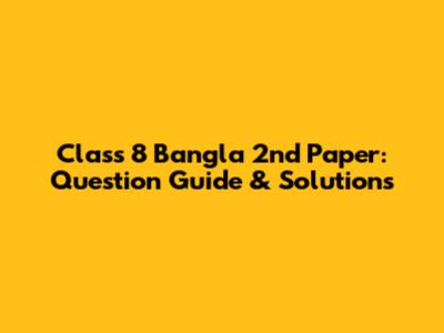 Class 8 Bangla 2nd Paper: Question Guide & Solutions