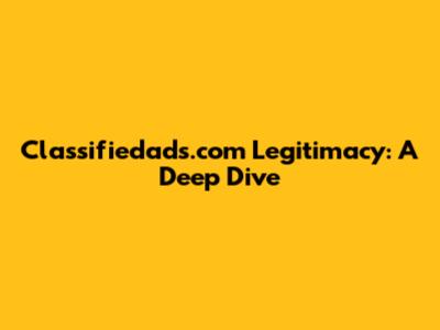 Classifiedads.com Legitimacy: A Deep Dive