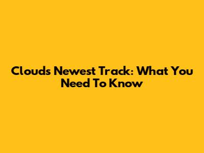 Cloud's Newest Track: What You Need To Know