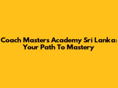 Coach Masters Academy Sri Lanka: Your Path To Mastery