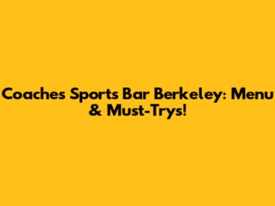 Coaches Sports Bar Berkeley: Menu & Must-Trys!