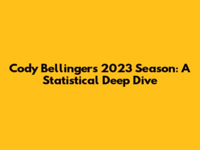 Cody Bellinger's 2023 Season: A Statistical Deep Dive