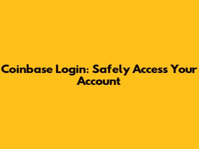 Coinbase Login: Safely Access Your Account