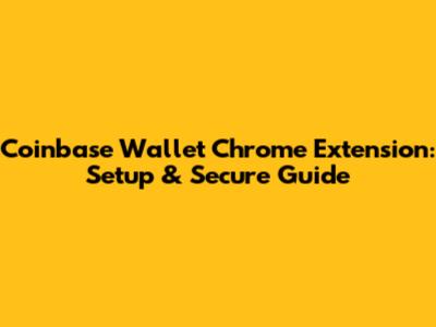 Coinbase Wallet Chrome Extension: Setup & Secure Guide