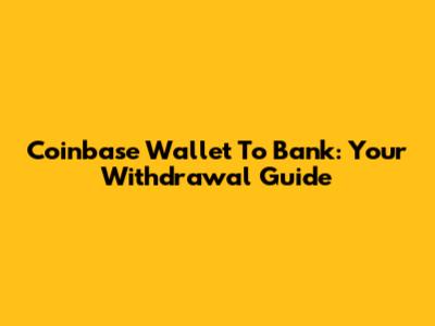 Coinbase Wallet To Bank: Your Withdrawal Guide
