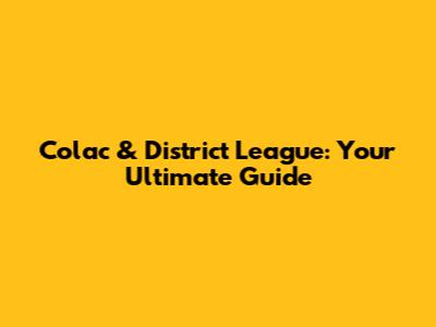 Colac & District League: Your Ultimate Guide