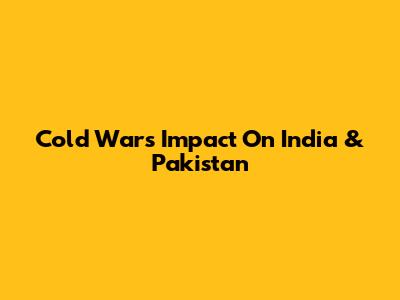 Cold War's Impact On India & Pakistan