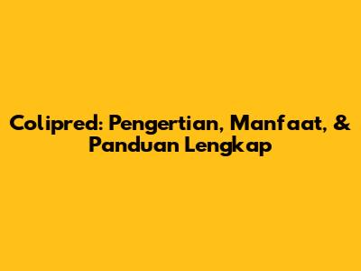 Colipred: Pengertian, Manfaat, & Panduan Lengkap