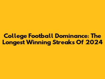 College Football Dominance: The Longest Winning Streaks Of 2024