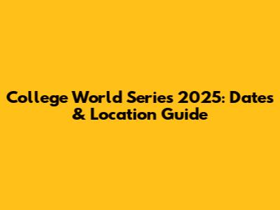 College World Series 2025: Dates & Location Guide