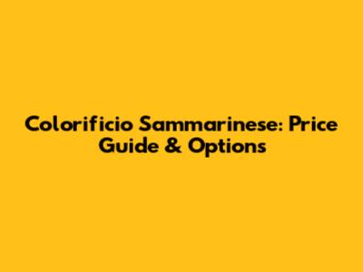 Colorificio Sammarinese: Price Guide & Options