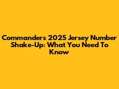 Commanders' 2025 Jersey Number Shake-Up: What You Need To Know