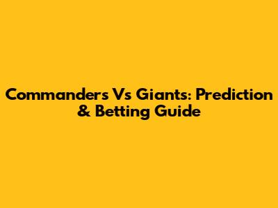 Commanders Vs Giants: Prediction & Betting Guide