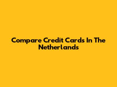 Compare Credit Cards In The Netherlands