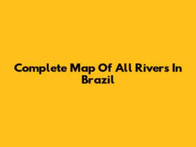 Complete Map Of All Rivers In Brazil