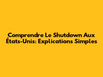 Comprendre Le Shutdown Aux États-Unis: Explications Simples