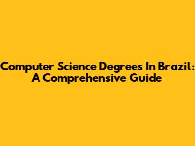 Computer Science Degrees In Brazil: A Comprehensive Guide