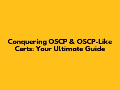 Conquering OSCP & OSCP-Like Certs: Your Ultimate Guide
