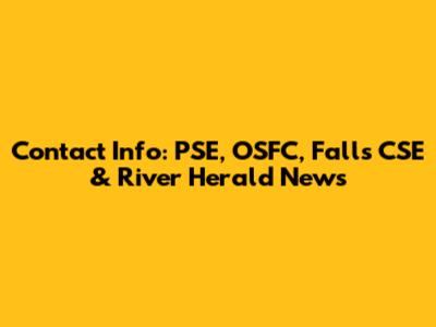 Contact Info: PSE, OSFC, Falls CSE & River Herald News