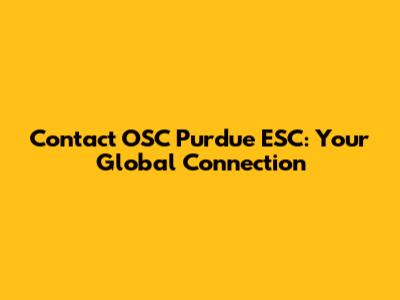 Contact OSC Purdue ESC: Your Global Connection