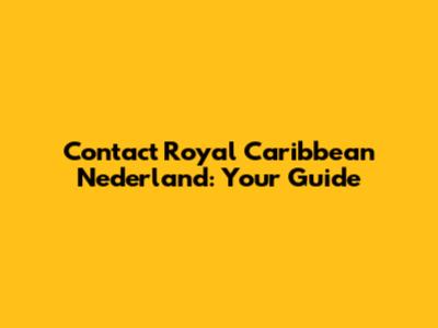 Contact Royal Caribbean Nederland: Your Guide