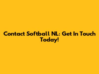 Contact Softball NL: Get In Touch Today!