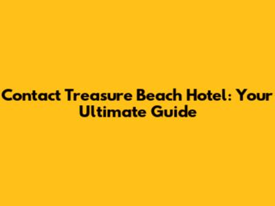 Contact Treasure Beach Hotel: Your Ultimate Guide