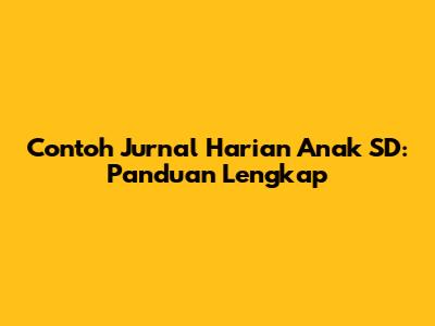 Contoh Jurnal Harian Anak SD: Panduan Lengkap