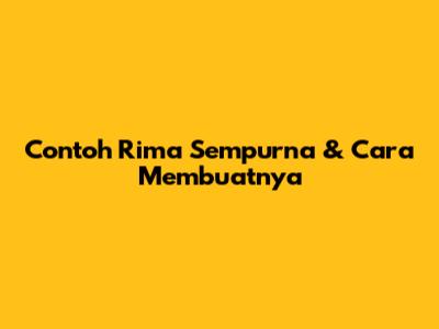 Contoh Rima Sempurna & Cara Membuatnya