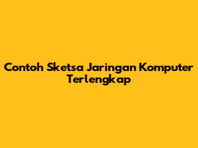 Contoh Sketsa Jaringan Komputer Terlengkap