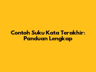 Contoh Suku Kata Terakhir: Panduan Lengkap