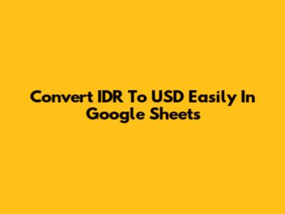 Convert IDR To USD Easily In Google Sheets