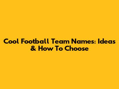 Cool Football Team Names: Ideas & How To Choose