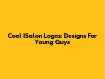 Cool ISalon Logos: Designs For Young Guys